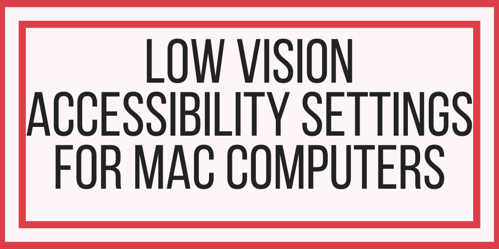 Low Vision Accessibility Settings For Mac Computers