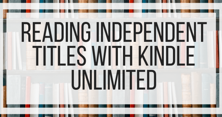 Reading Independent Titles With Kindle Unlimited