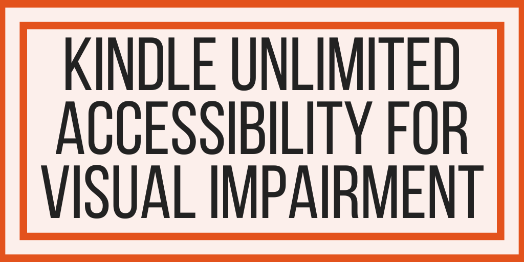 Kindle Unlimited Accessibility For Visual Impairment
