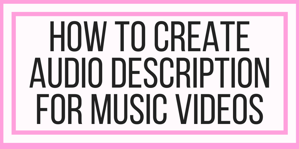 Creating Audio Description for Music Videos With YouDescribe