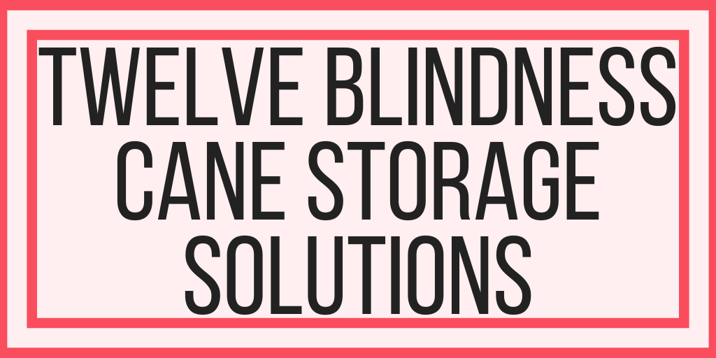 Twelve Blindness Cane Storage Solutions