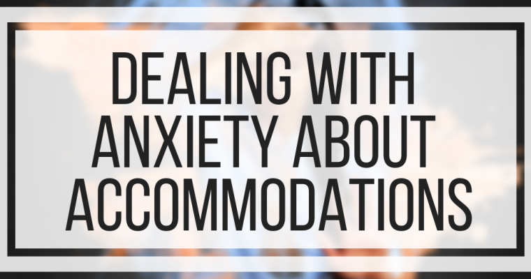 Dealing With Anxiety About Accommodations