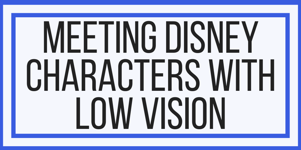 Meeting Disney Characters With Low Vision