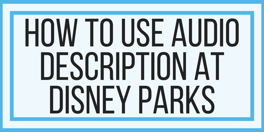 How To Use Audio Description at Disney Parks