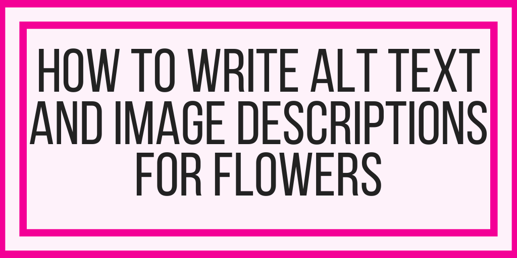 How To Write Alt Text and Image Descriptions For Flowers