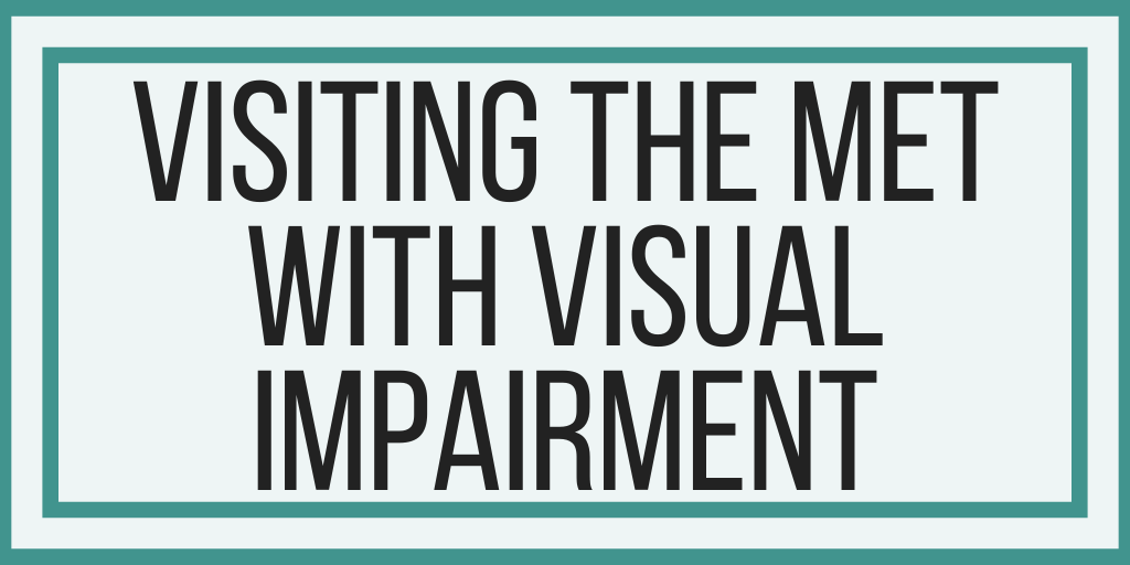 Visiting The Met With Visual Impairment