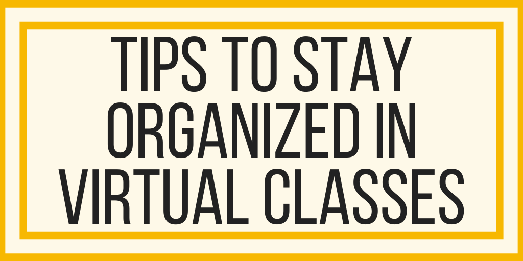 Tips To Stay Organized In Virtual Classes