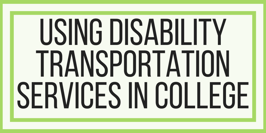 Using Disability Transportation Services In College