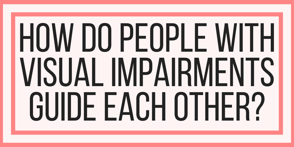 How Do People With Visual Impairments Guide Each Other?