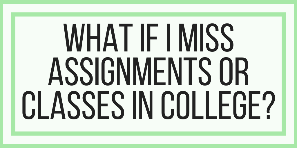 What If I Miss Assignments Or Classes In College?