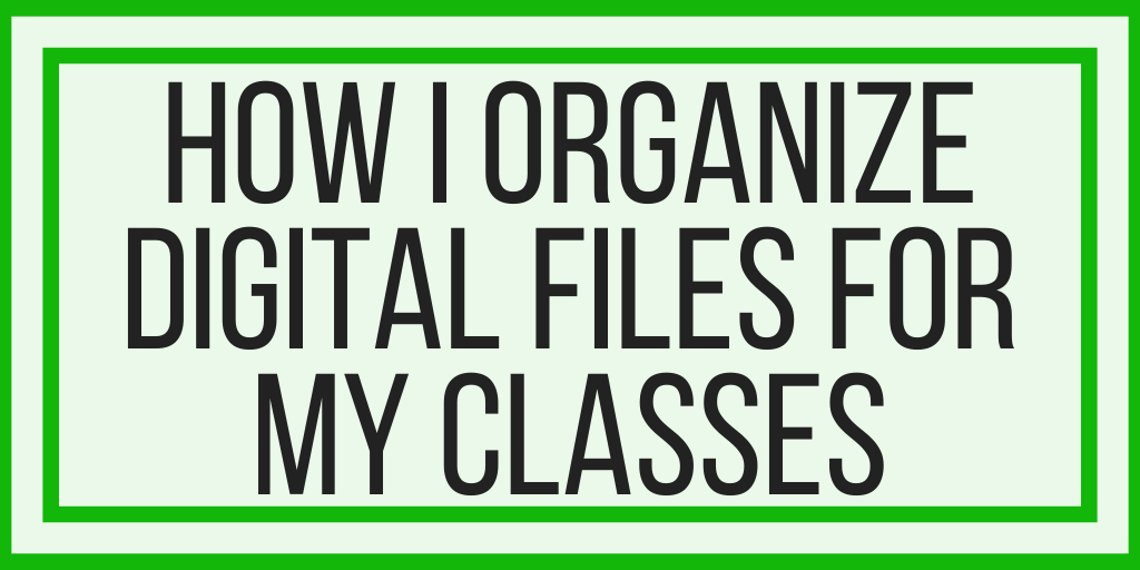 How I Organize Digital Files For My Classes