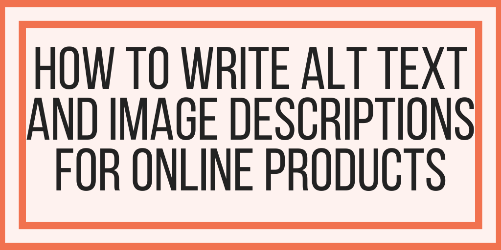 How To Write Alt Text and Image Descriptions For Online Products
