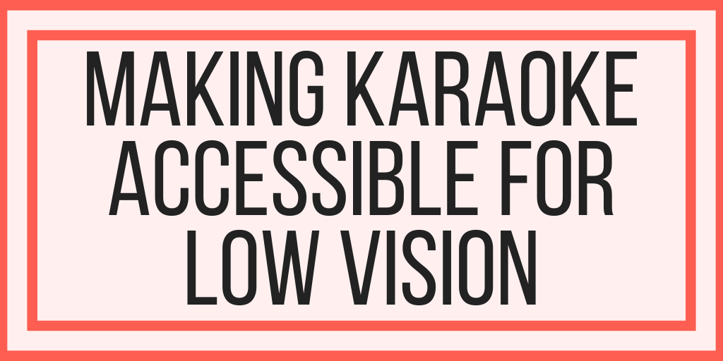 Making Karaoke Accessible For Low Vision