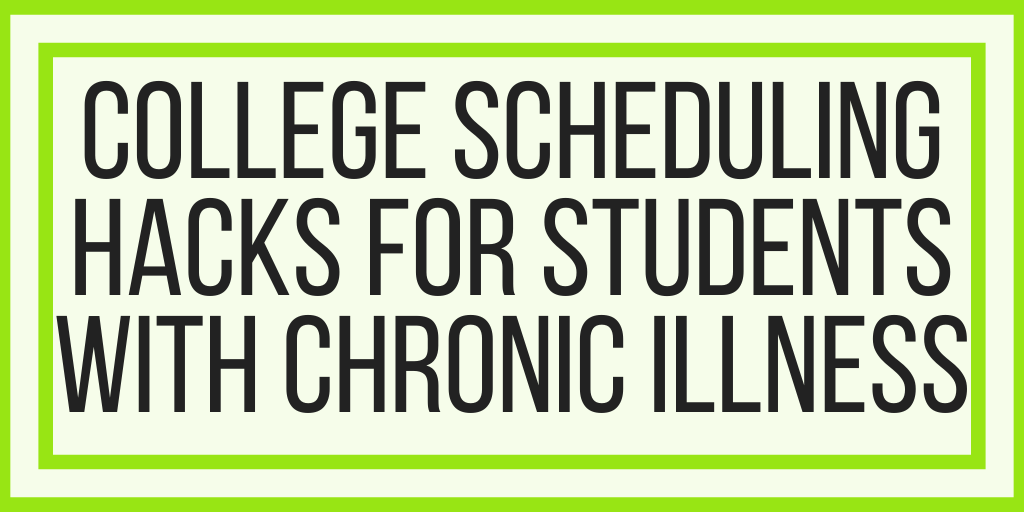 College Scheduling Hacks For Students With Chronic Illness