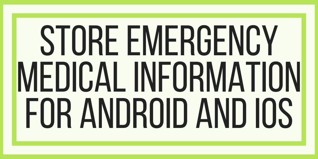 How To Store Emergency Medical Information For Android and iOS