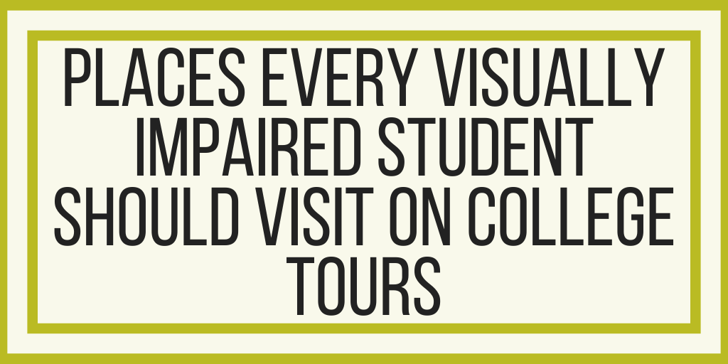 Places Every Visually Impaired Student Should Visit On College Tours
