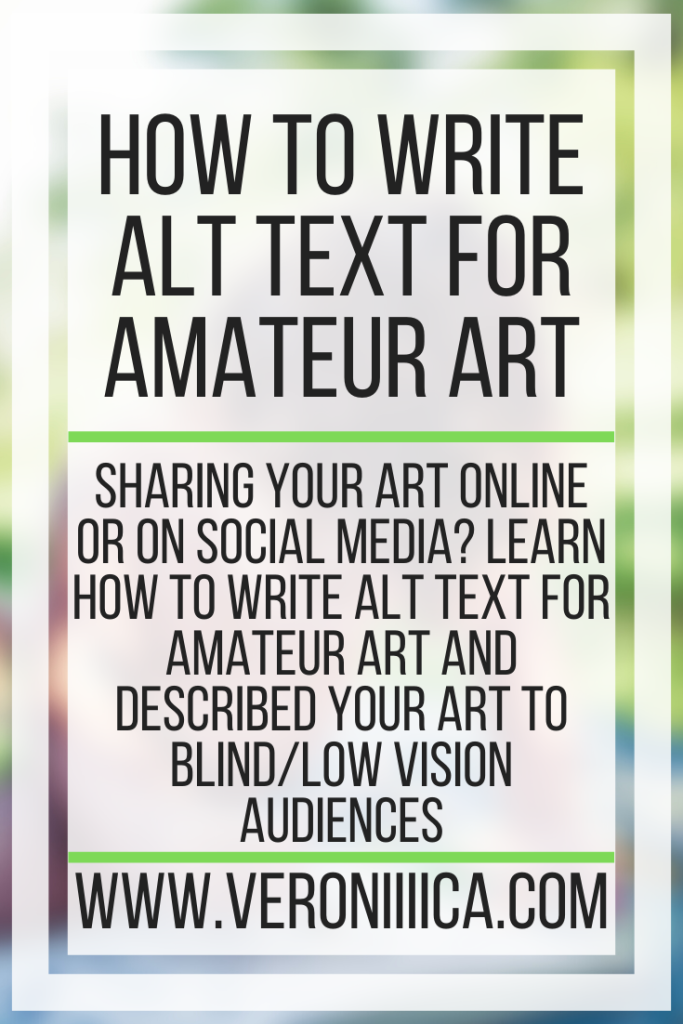 How To Write Alt Text For Amateur Art. Sharing your art online or on social media? Learn how to write alt text for amateur art and described your art to blind/low vision audiences
