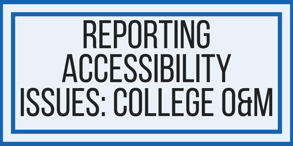 Reporting Accessibility Issues: College O&M