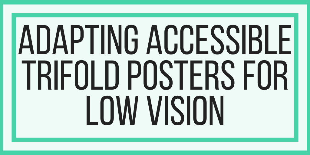 Adapting Accessible Trifold Posters For Low Vision