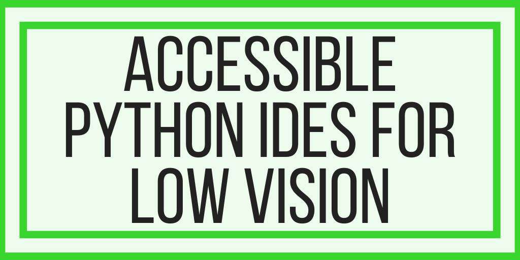 Accessible Python IDEs For Low Vision