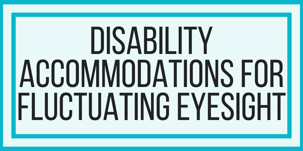 Disability Accommodations For Fluctuating Eyesight