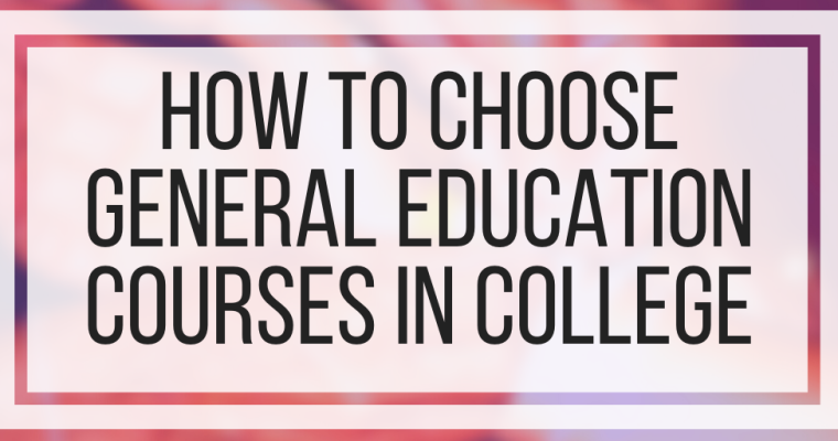 How To Choose General Education Courses In College