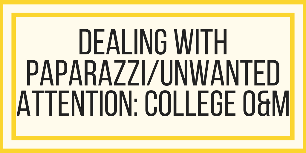 Dealing With Paparazzi/Unwanted Attention: College O&M
