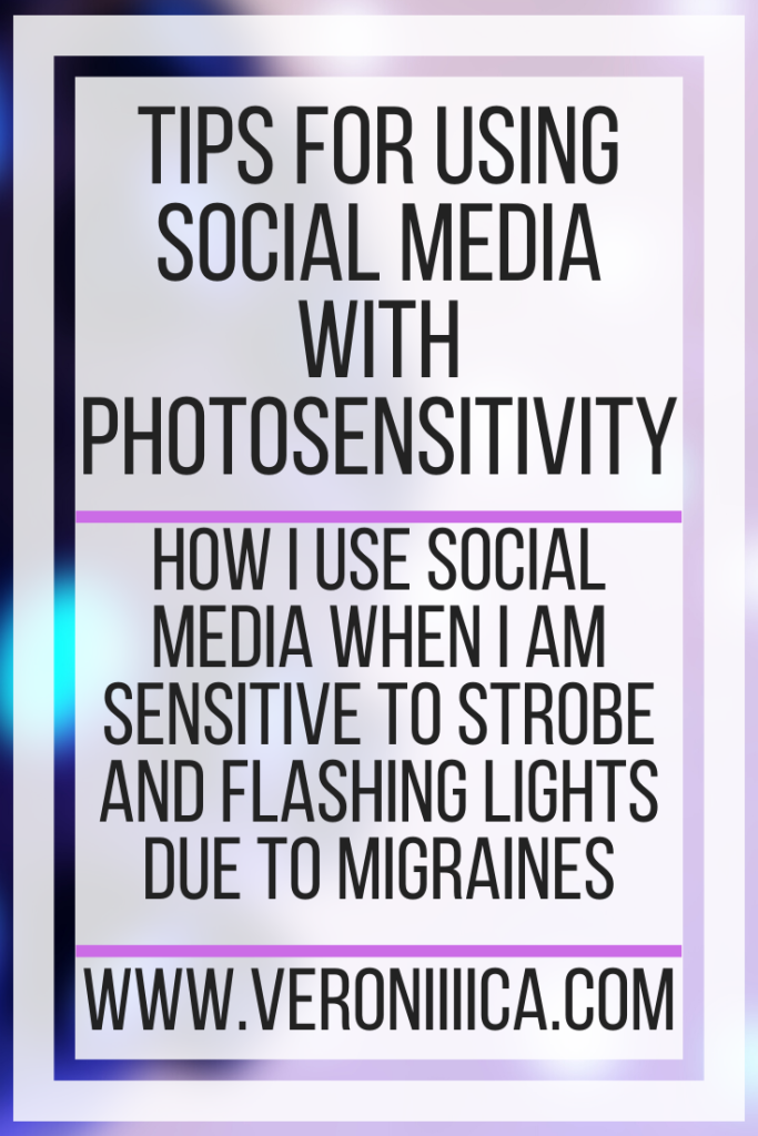 Tips For Using Social Media With Photosensitivity. How I use social media when I am sensitive to strobe and flashing lights due to migraines
