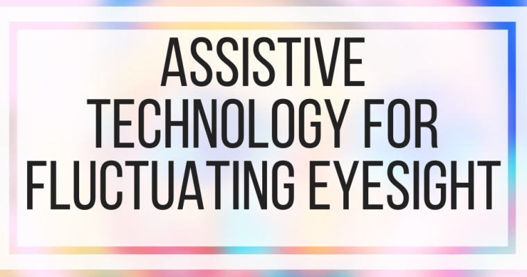 Assistive Technology For Fluctuating Eyesight