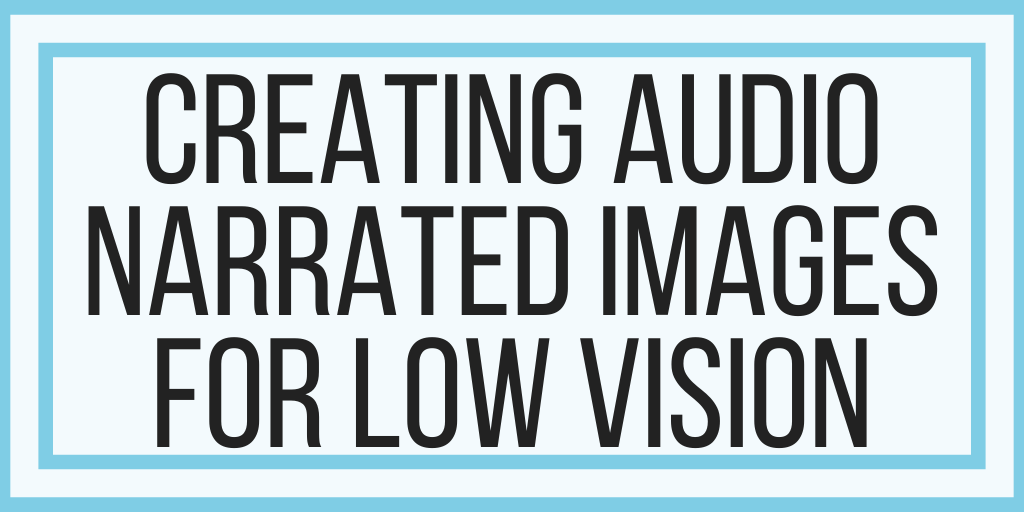 Creating Audio Narrated Images For Low Vision