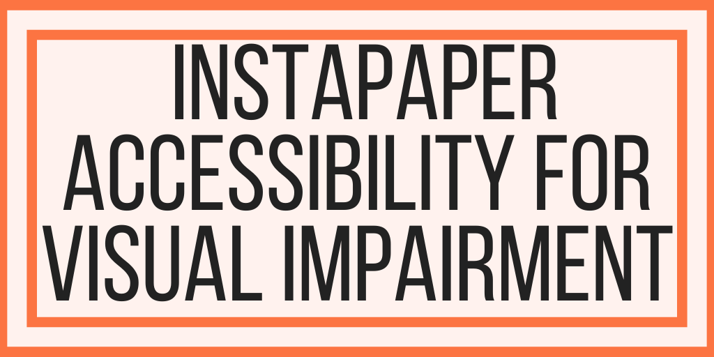 Instapaper Accessibility For Visual Impairment