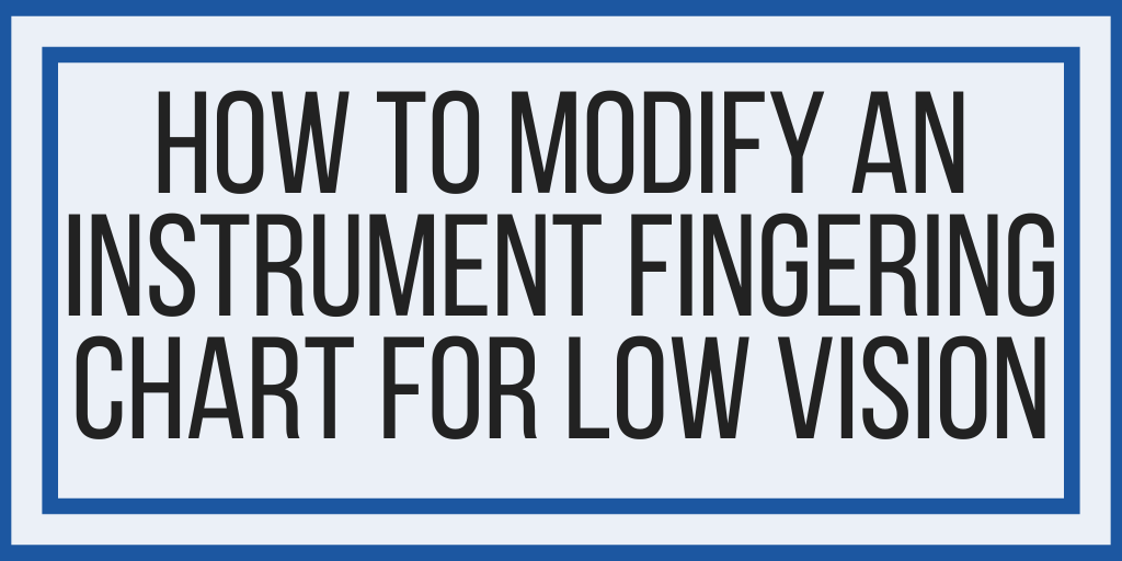 How To Modify An Instrument Fingering Chart For Low Vision