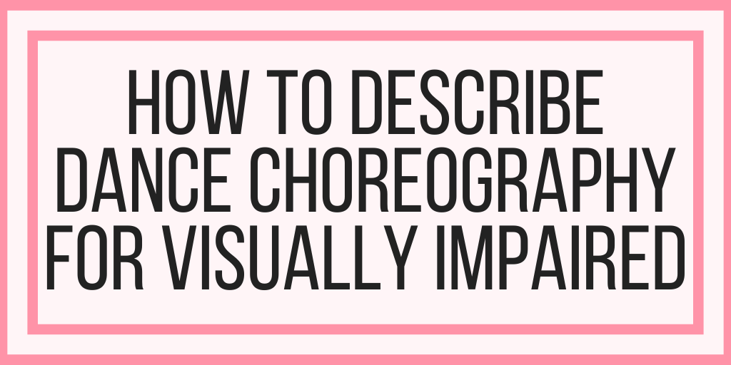 How To Describe Dance Choreography Videos For Visually Impaired