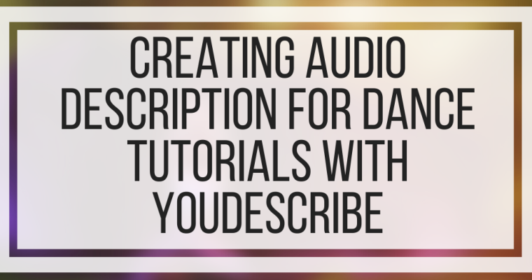 Creating Audio Description For Dance Tutorials With YouDescribe