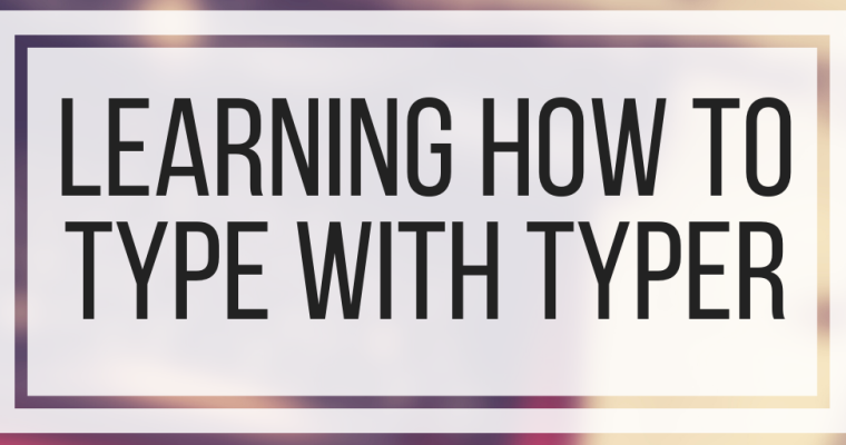 Learning How To Type With Typer