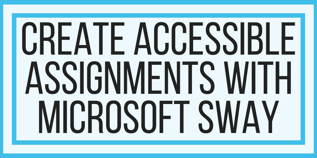 How To Create Accessible Assignments With Microsoft Sway