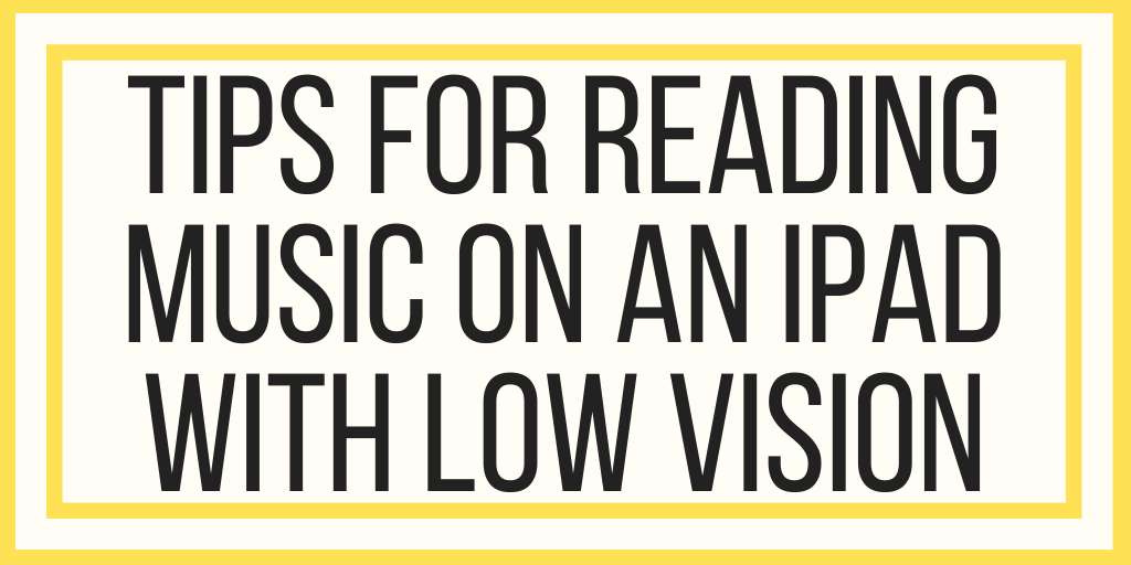 Tips For Reading Music On An iPad With Low Vision