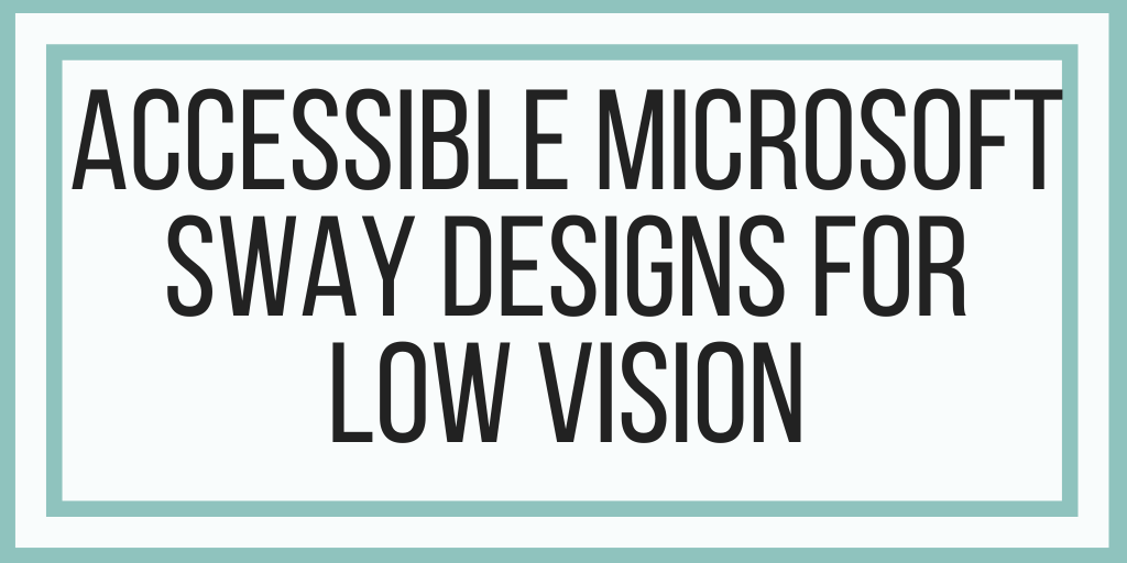 Accessible Microsoft Sway Designs For Low Vision