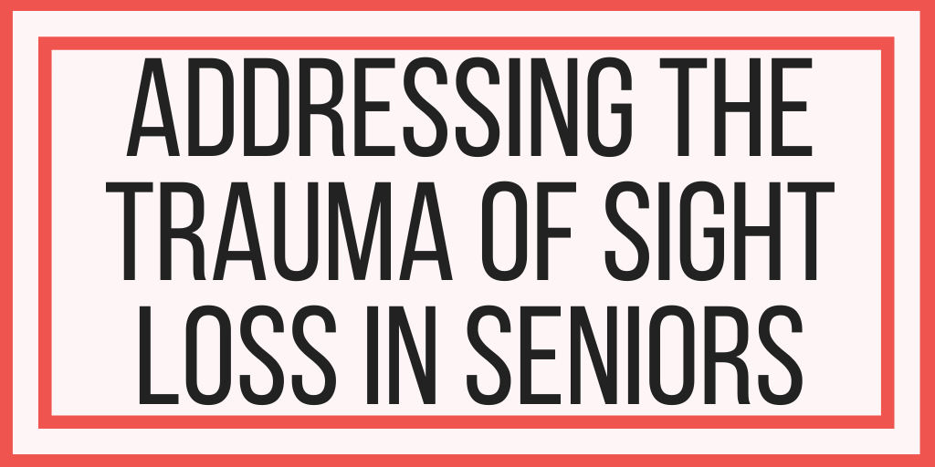 Addressing The Trauma Of Sight Loss