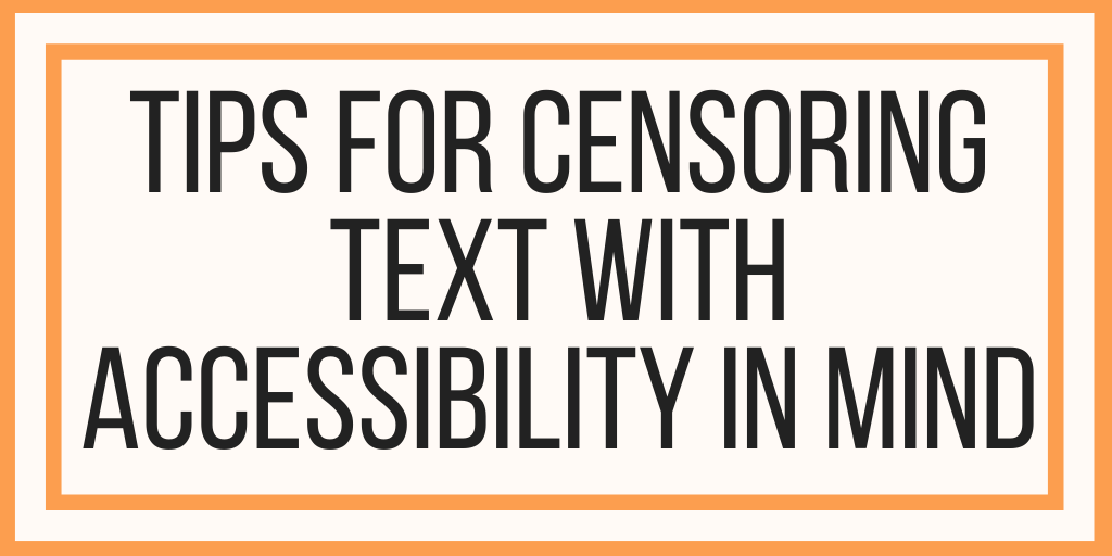 Tips For Censoring Text With Accessibility In Mind