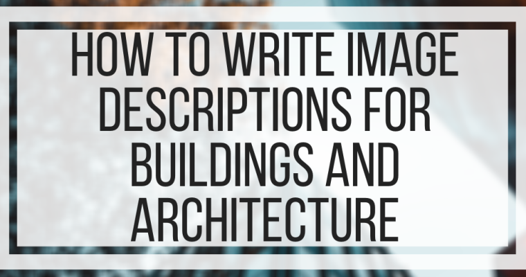 How To Write Image Descriptions For Buildings and Architecture