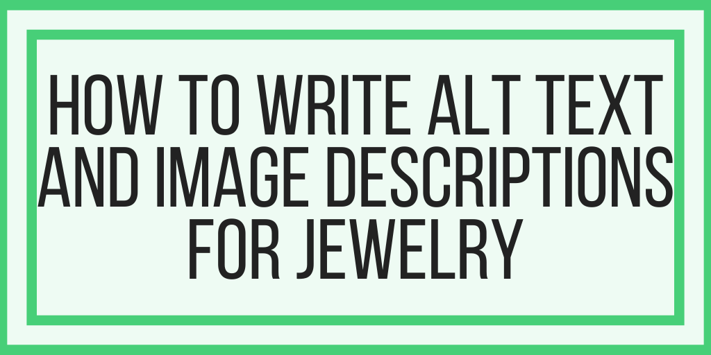 How To Write Alt Text and Image Descriptions For Jewelry
