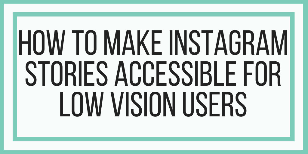 How To Make Instagram Stories Accessible For Low Vision Users