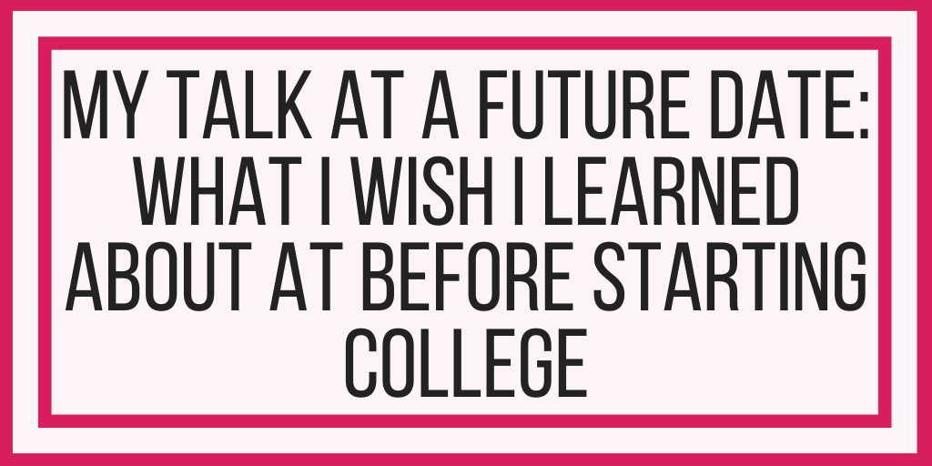 My Talk At A Future Date: What I Wish I Learned About AT Before Starting College