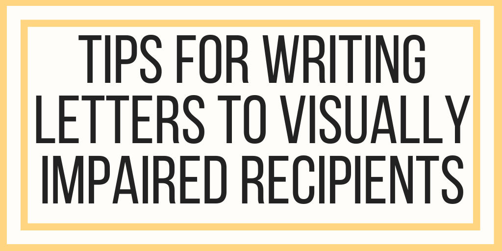 Tips For Writing Letters To Visually Impaired Recipients