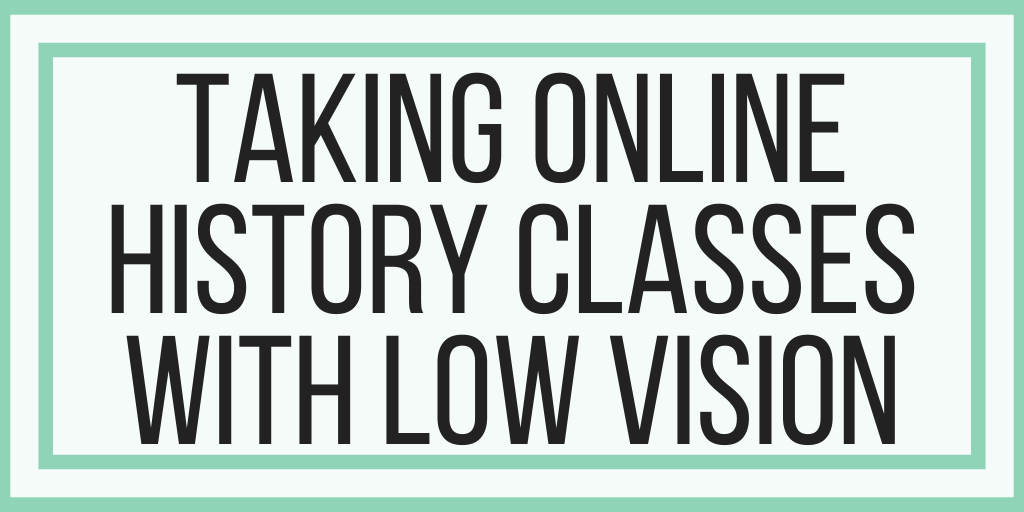 Taking Online History Classes With Low Vision