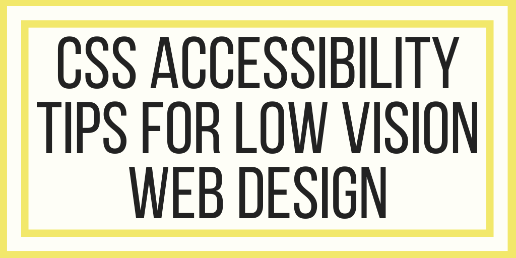 CSS Accessibility Tips for Low Vision