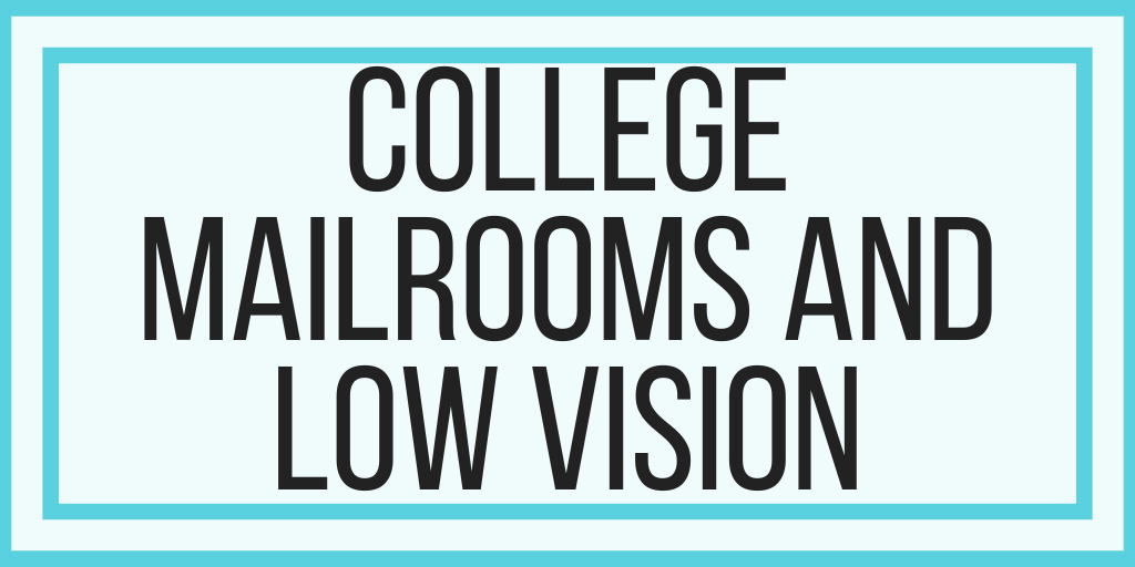 College Mailrooms and Low Vision