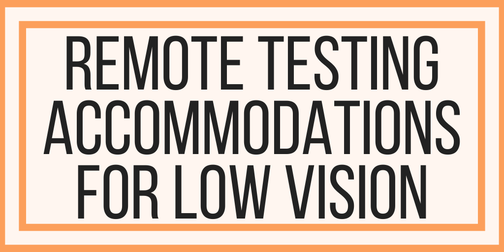Remote Testing Accommodations For Low Vision
