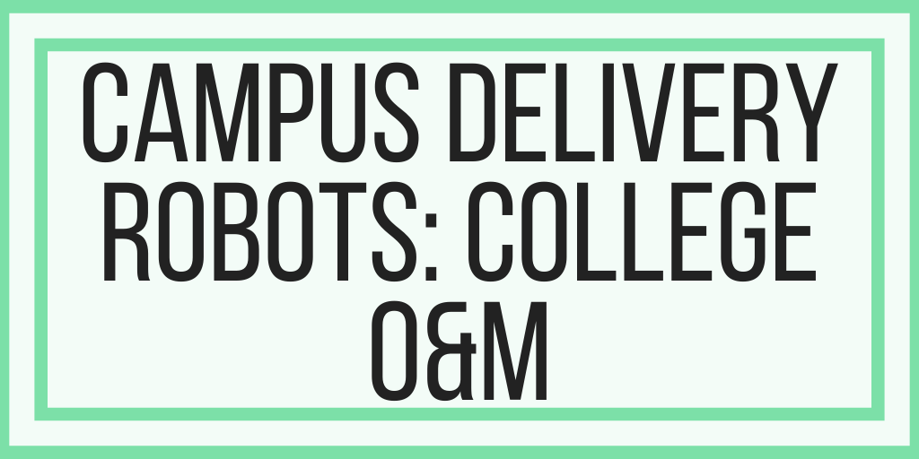 Campus Delivery Robots: College O&M